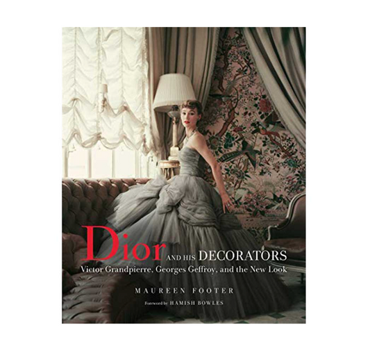 Dior and His Decorators: Victor Grandpierre, Georges Geffroy, and the New Look - Favorite Little Things Co