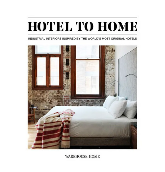 Hotel to Home: Industrial Interiors Inspired by the World's Most Original Hotels